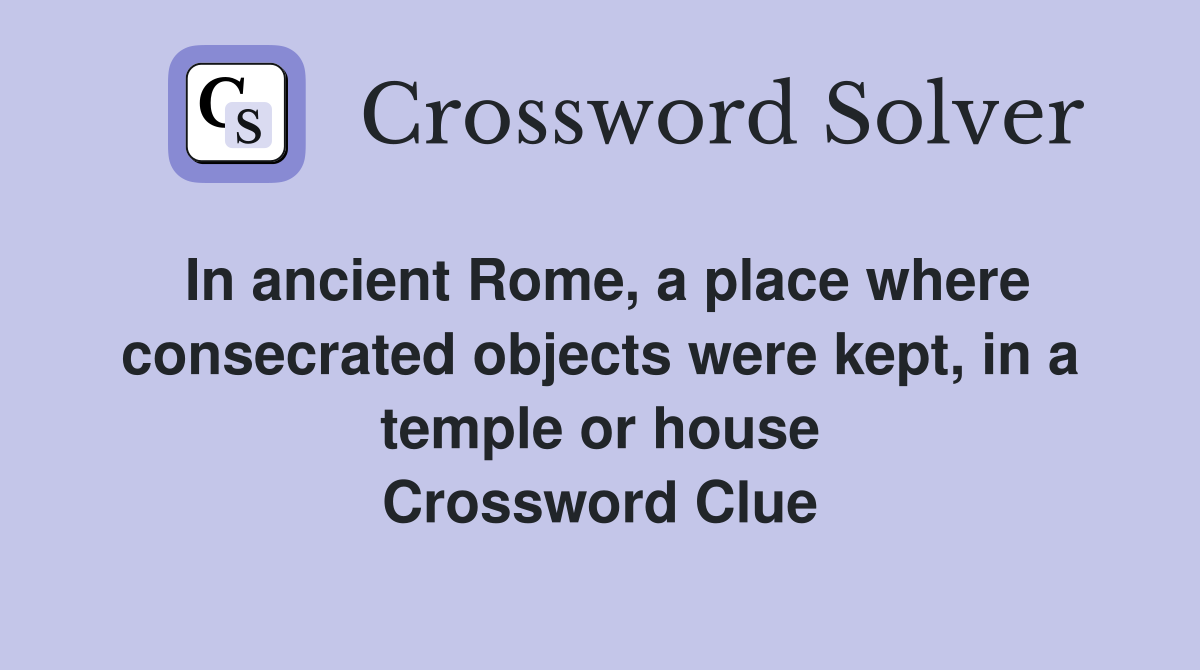 In ancient Rome, a place where consecrated objects were kept, in a